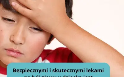 Co na ból głowy u dziecka? 7 skutecznych i bezpiecznych metod